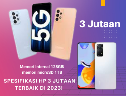 Spesifikasi HP 3 Jutaan Terbaik di 2023!